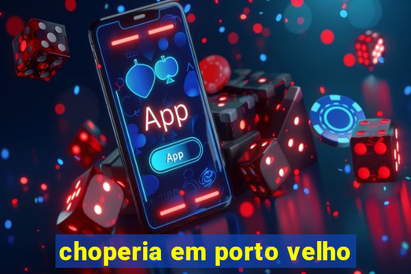 choperia em porto velho